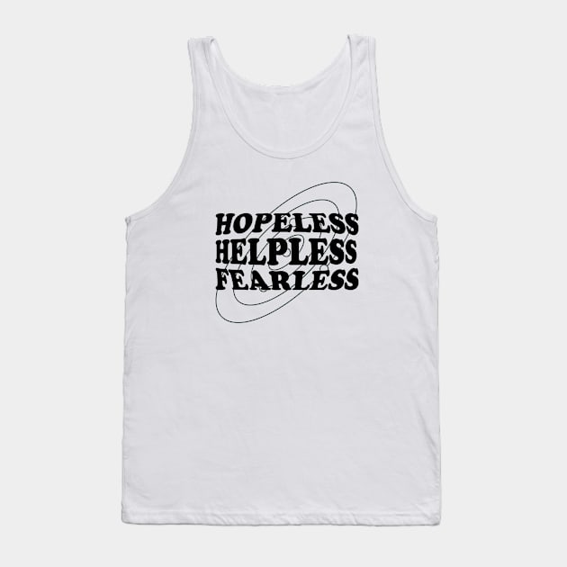 Hopeless, Helpless, Fearless Tank Top by normallystable